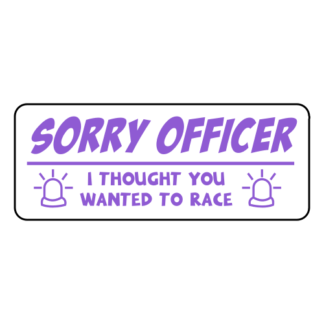 Sorry Officer I Thought You Wanted To Race Sticker (Lavender)